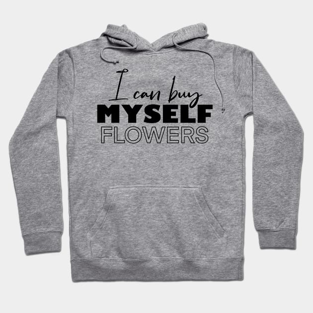 i can buy myself flowers Hoodie by ArtInPi